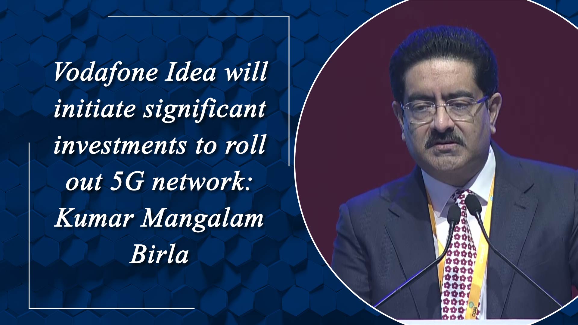 Vodafone Idea will initiate significant investments to roll out 5G network: Kumar Mangalam Birla